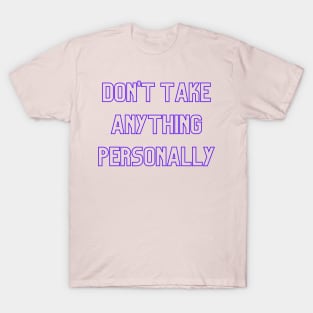 Don't Take Anything Personally (purple print) T-Shirt